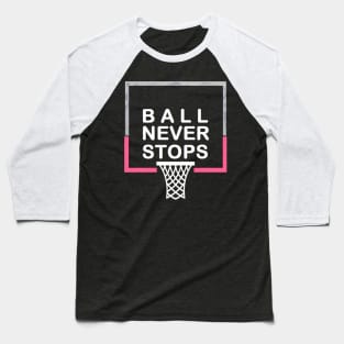 Ball Never Stops Basketball 5 Baseball T-Shirt